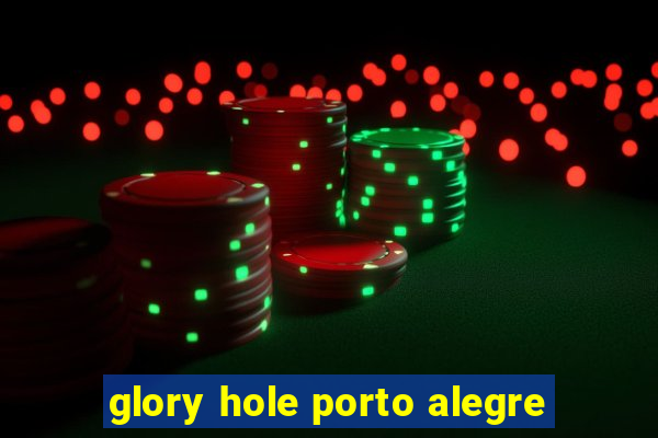 glory hole porto alegre